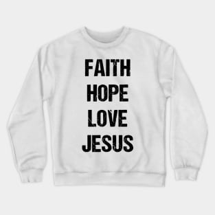 Faith Hope Love Jesus Crewneck Sweatshirt